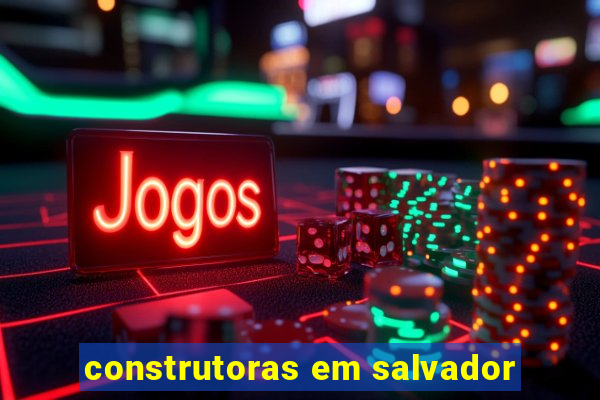 construtoras em salvador